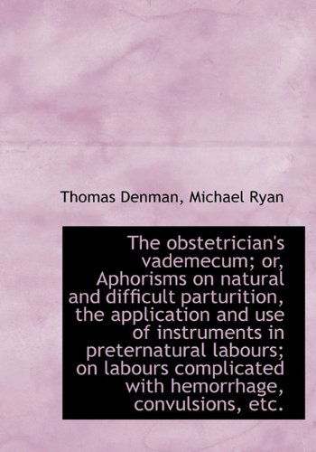 Cover for Michael Ryan · The Obstetrician's Vademecum; Or, Aphorisms on Natural and Difficult Parturition, the Application an (Hardcover Book) (2009)