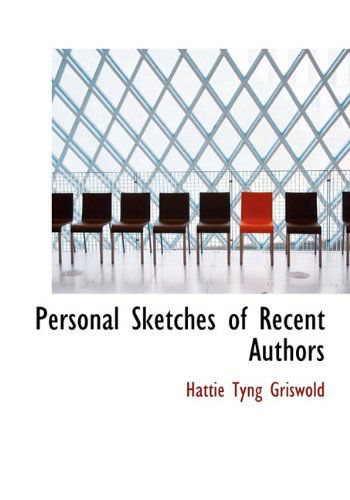 Cover for Hattie Tyng Griswold · Personal Sketches of Recent Authors (Gebundenes Buch) (2009)