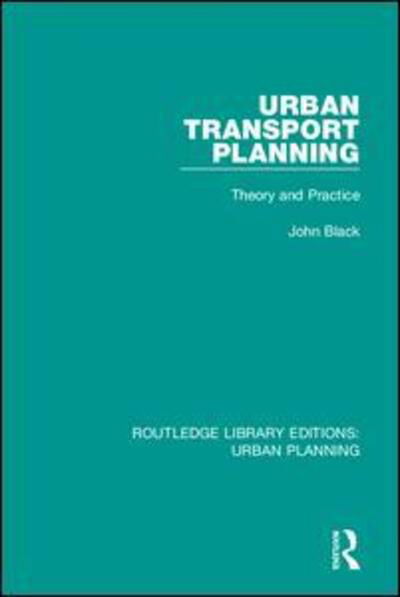 Cover for John Black · Urban Transport Planning: Theory and Practice - Routledge Library Editions: Urban Planning (Hardcover Book) (2018)