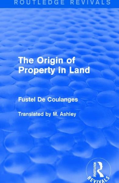 Cover for Fustel De Coulanges · The Origin of Property in Land - Routledge Revivals (Hardcover Book) (2016)