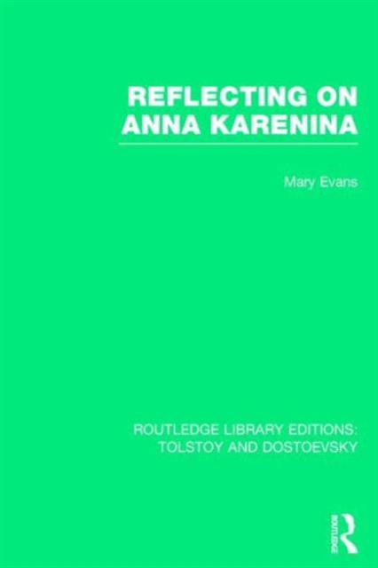 Cover for Mary Evans · Reflecting on Anna Karenina - Routledge Library Editions: Tolstoy and Dostoevsky (Paperback Book) (2016)