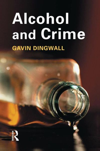 Cover for Dingwall, Gavin (De Montfort University, UK) · Alcohol and Crime (Paperback Book) (2015)