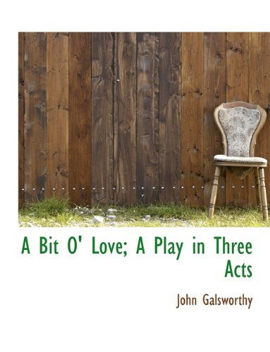 Cover for John Sir Galsworthy · A Bit O' Love; a Play in Three Acts (Paperback Book) (2010)