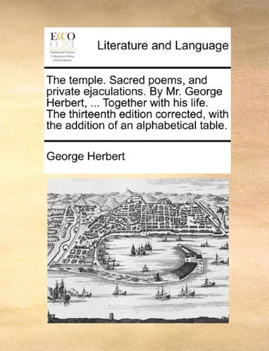 Cover for George Herbert · The Temple. Sacred Poems, and Private Ejaculations. by Mr. George Herbert, ... Together with His Life. the Thirteenth Edition Corrected, with the Addition of an Alphabetical Table. (Paperback Book) (2010)