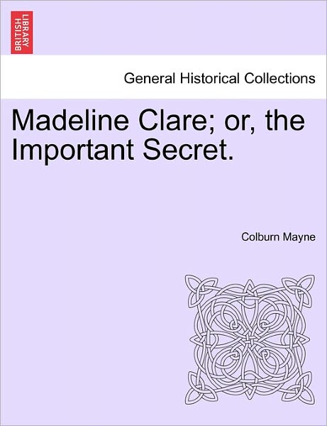 Cover for Colburn Mayne · Madeline Clare; Or, the Important Secret. (Paperback Book) (2011)