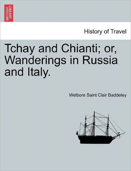 Cover for Welbore Saint Clair Baddeley · Tchay and Chianti; Or, Wanderings in Russia and Italy. (Paperback Bog) (2011)