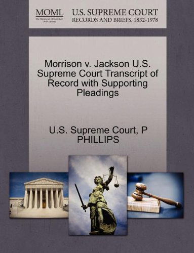 Cover for P Phillips · Morrison V. Jackson U.s. Supreme Court Transcript of Record with Supporting Pleadings (Paperback Book) (2011)