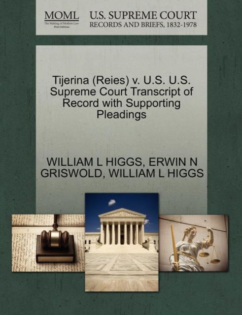 Cover for William L Higgs · Tijerina (Reies) V. U.s. U.s. Supreme Court Transcript of Record with Supporting Pleadings (Paperback Book) (2011)