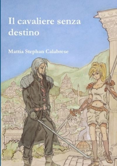 Cover for Mattia Stephan Calabrese · Cavaliere Senza Destino (Book) (2012)