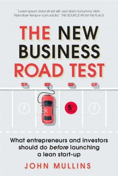 New Business Road Test, The: What entrepreneurs and investors should do before launching a lean start-up - John Mullins - Boeken - Pearson Education Limited - 9781292208398 - 15 december 2017