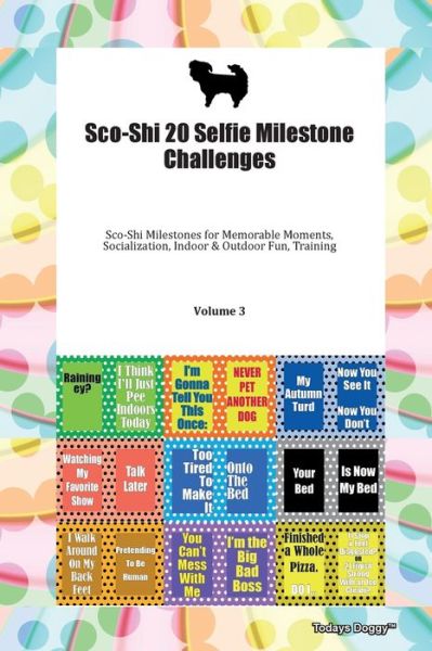 Cover for Doggy Todays Doggy · Sco-Shi 20 Selfie Milestone Challenges Sco-Shi Milestones for Memorable Moments, Socialization, Indoor &amp; Outdoor Fun, Training Volume 3 (Paperback Book) (2019)