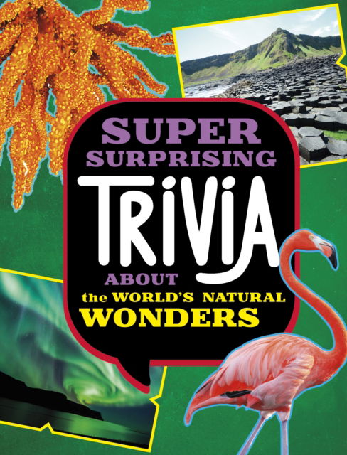 Super Surprising Trivia About the World's Natural Wonders - Super Surprising Trivia You Can't Resist - Ailynn Collins - Książki - Capstone Global Library Ltd - 9781398254398 - 21 listopada 2024