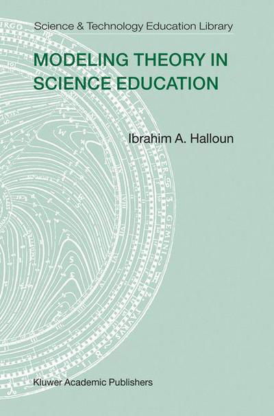 Modeling Theory in Science Education - Contemporary Trends and Issues in Science Education - Ibrahim A. Halloun - Bøger - Springer-Verlag New York Inc. - 9781402021398 - 20. juli 2004