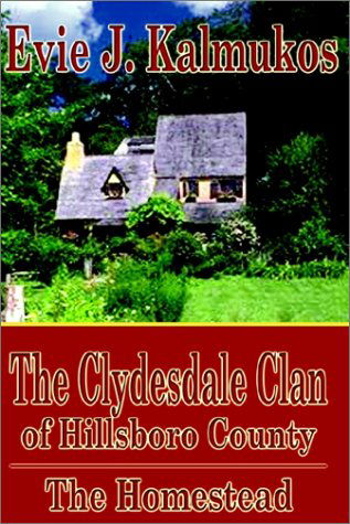 Cover for Evie J. Kalmukos · The Clydesdale Clan of Hillsboro County: the Homestead (Hardcover Book) (2002)