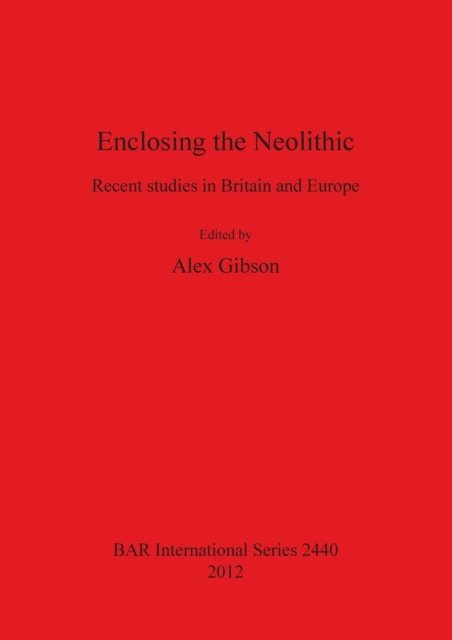 Cover for Alex M. Gibson · Enclosing the Neolithic (Buch) (2012)