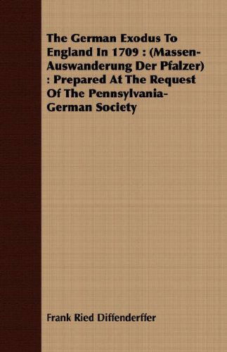 Cover for Frank Ried Diffenderffer · The German Exodus to England in 1709: (Massen-auswanderung Der Pfalzer): Prepared at the Request of the Pennsylvania-german Society (Paperback Book) (2008)