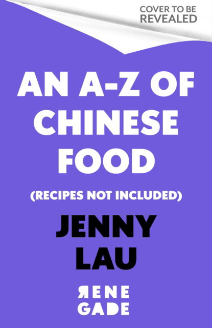 Cover for Jenny Lau · An A-Z of Chinese Food (Recipes Not Included): A delectable collection that serves up Chinese flavour beyond its taste (Gebundenes Buch) (2025)