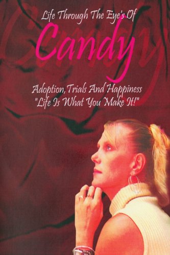 Cover for Candice Williams · Life Through the Eyes of Candy: Adoption, Trials and Happiness - &quot;Life is What You Make It!&quot; (Paperback Book) (2006)