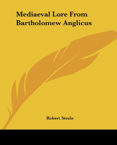 Mediaeval Lore from Bartholomew Anglicus - Robert Steele - Książki - Kessinger Publishing, LLC - 9781419133398 - 17 czerwca 2004