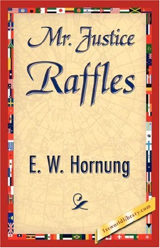 Mr. Justice Raffles - E. W. Hornung - Kirjat - 1st World Library - Literary Society - 9781421844398 - perjantai 15. kesäkuuta 2007