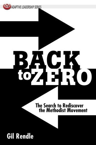 Cover for Gil Rendle · Back to Zero: the Search to Rediscover the Methodist Movement (Adaptive Leadership Series) (Paperback Book) (2012)