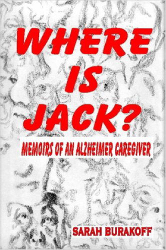 Cover for Sarah Burakoff · Where is Jack? Memoirs of an Alzheimer's Caregiver (Taschenbuch) (2006)