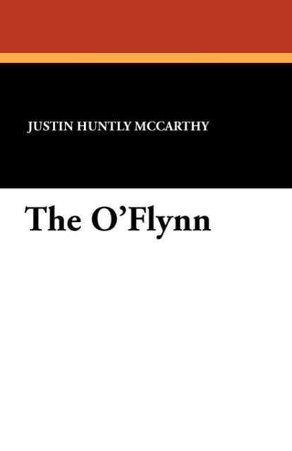 Justin Huntly Mccarthy · The O'flynn (Paperback Book) (2024)