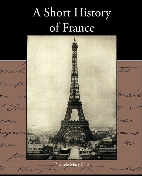 Cover for Parmele Mary Platt · A Short History of France (Paperback Book) (2010)