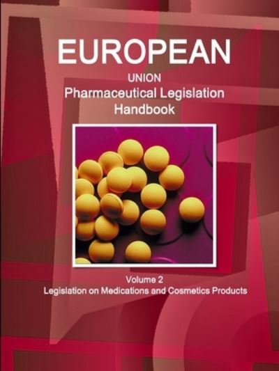 EU Pharmaceutical Legislation Handbook Volume 2 Legislation on Medications and Cosmetics Products - Www Ibpus Com - Książki - IBPUS.COM - 9781438716398 - 20 marca 2019