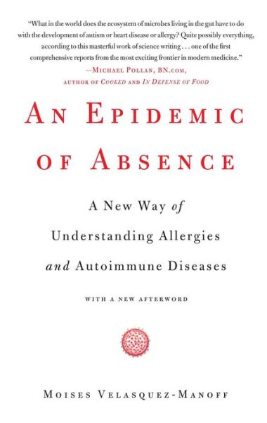 Cover for Moises Velasquez-Manoff · An Epidemic of Absence: A New Way of Understanding Allergies and Autoimmune Diseases (Paperback Book) (2013)