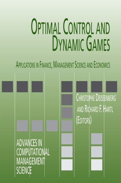Cover for Christophe Deissenberg · Optimal Control and Dynamic Games: Applications in Finance, Management Science and Economics - Advances in Computational Management Science (Paperback Book) [Softcover reprint of hardcover 1st ed. 2005 edition] (2011)