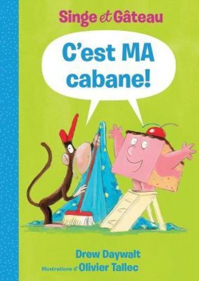Cover for Drew Daywalt · Singe Et Gateau: c'Est Ma Cabane! (Gebundenes Buch) (2019)