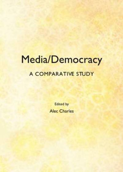 Cover for Alec Charles · Media / Democracy: a Comparative Study (Hardcover Book) (2013)