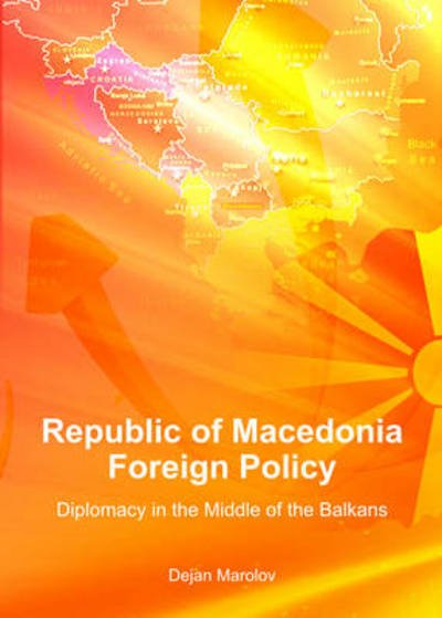 Cover for Dejan Marolov · Republic of Macedonia Foreign Policy: Diplomacy in the Middle of the Balkans (Hardcover bog) (2013)