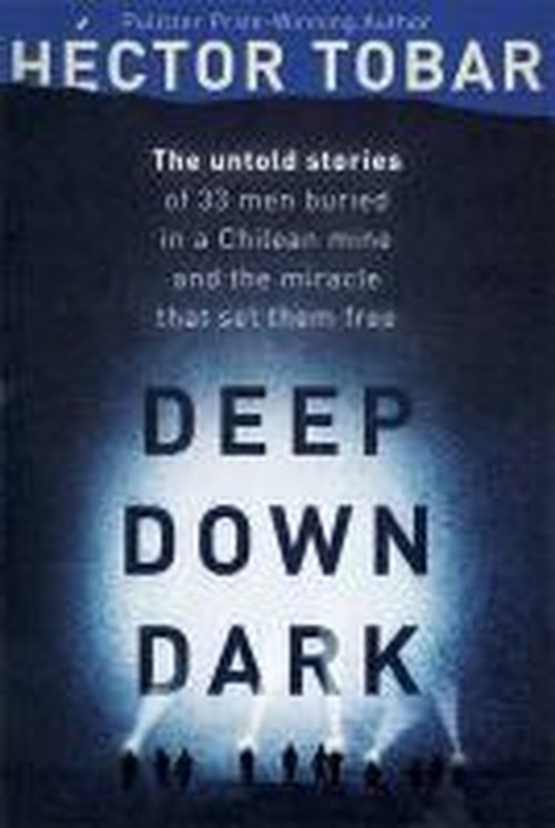 Cover for Hector Tobar · Deep Down Dark: The Untold Stories of 33 Men Buried in a Chilean Mine, and the Miracle that Set them Free (Hardcover Book) (2014)