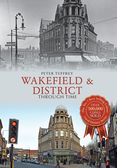 Cover for Peter Tuffrey · Wakefield &amp; District Through Time - Through Time (Taschenbuch) [UK edition] (2015)