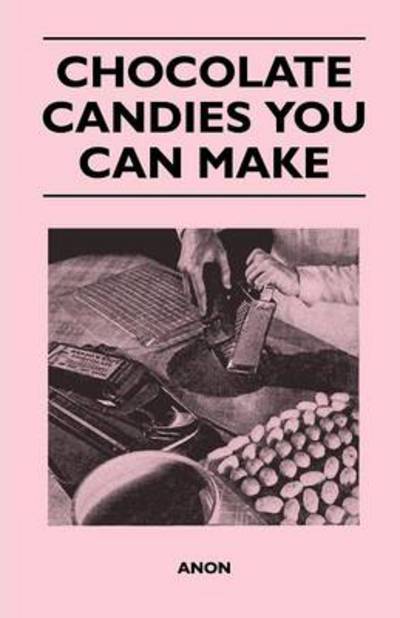 Chocolate Candies You Can Make - Anon - Books - Delany Press - 9781446540398 - March 4, 2011