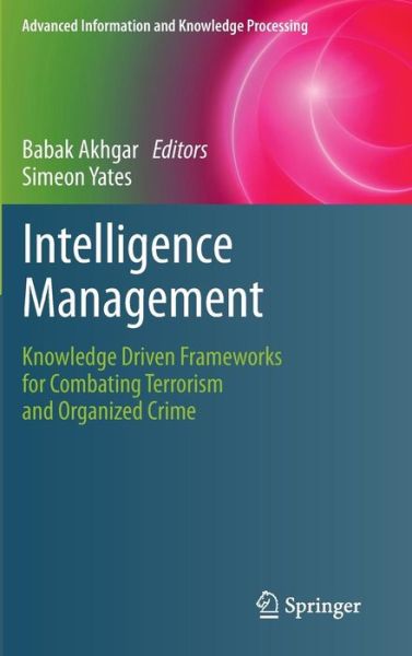 Cover for Babak Akhgar · Intelligence Management: Knowledge Driven Frameworks for Combating Terrorism and Organized Crime - Advanced Information and Knowledge Processing (Hardcover Book) (2011)