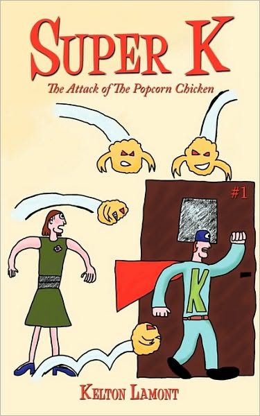 Cover for Kelton Lamont · Super K: the Attack of the Popcorn Chicken (Paperback Bog) (2010)