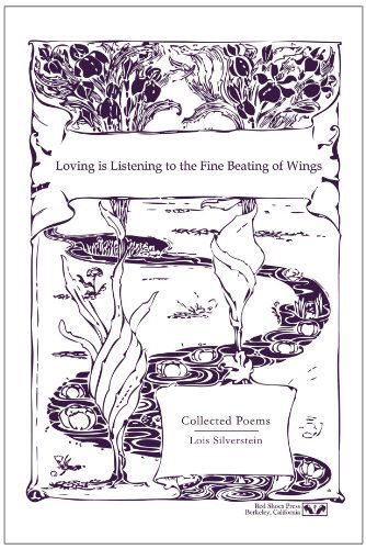 Cover for Lois Silverstein · Loving is Listening to the Fine Beating of Wings: Collected Poems (Paperback Book) (2010)