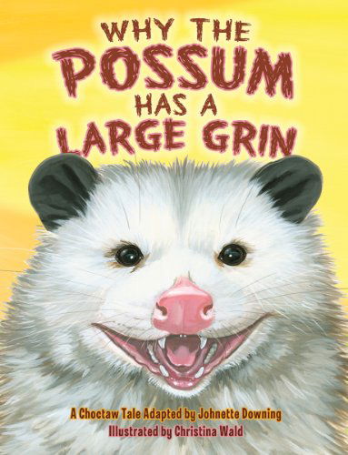 Why the Possum Has a Large Grin - Johnette Downing - Livres - Pelican Publishing Co - 9781455616398 - 14 septembre 2012