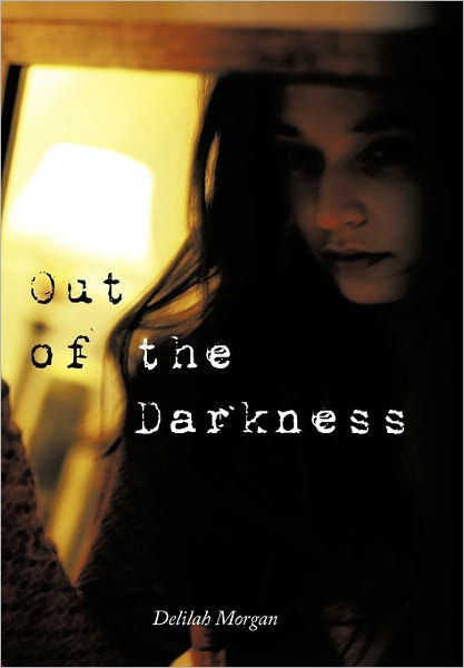 Out of the Darkness - Delilah Morgan - Książki - AuthorHouse - 9781456721398 - 22 lutego 2011