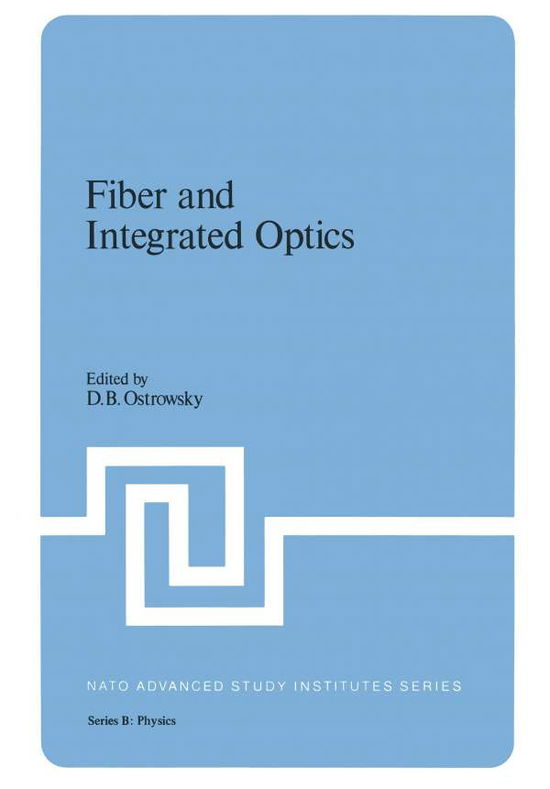 Cover for D B Ostrowsky · Fiber and Integrated Optics - NATO Science Series B (Paperback Book) [Softcover reprint of the original 1st ed. 1979 edition] (2011)