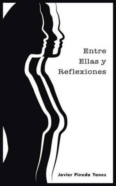 Cover for Javier Pineda Yanes · Entre Ellas Y Reflexiones (Paperback Book) (2013)