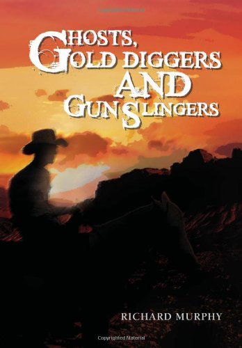 Cover for Richard Murphy · Ghosts, Gold Diggers and Gun Slingers (Hardcover Book) (2011)