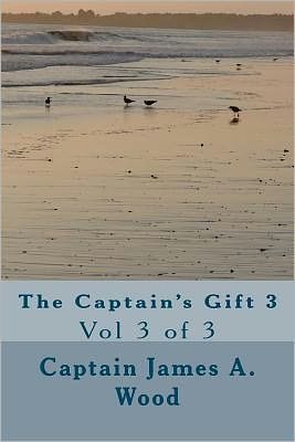 Cover for Capt James a Wood · The Captain's Gift 3: Vol 3 of 3 (Paperback Book) (2011)