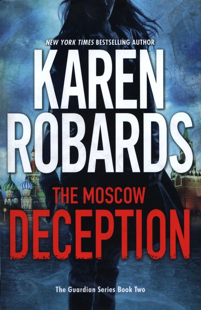 Cover for Karen Robards · The Moscow Deception: The Guardian Series Book 2 - The Guardian Series (Innbunden bok) (2018)