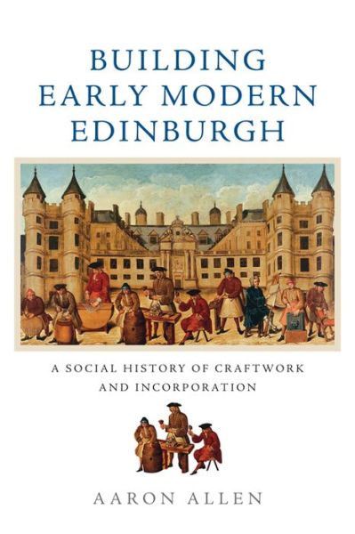 Cover for Aaron Allen · Building Early Modern Edinburgh: Building Early Modern Edinburgh (Paperback Book) (2020)