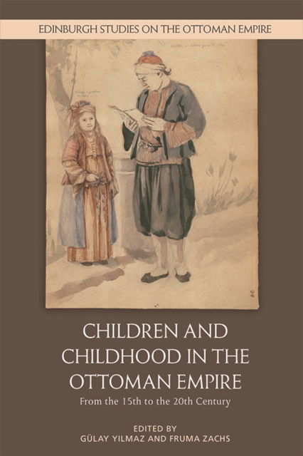 Cover for Children and Childhood in the Ottoman Empire: From the 15th to the 20th Century - Edinburgh Studies on the Ottoman Empire (Paperback Book) (2023)