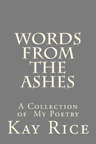 Kay L Rice · Words from the Ashes: a Collection of Poetry (Volume 1) (Paperback Book) (2012)